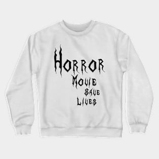 Horror Movies Save Lives Crewneck Sweatshirt